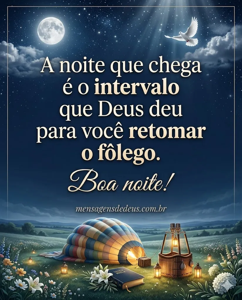 A noite que chega é o intervalo que Deus deu para você retomar o fôlego.