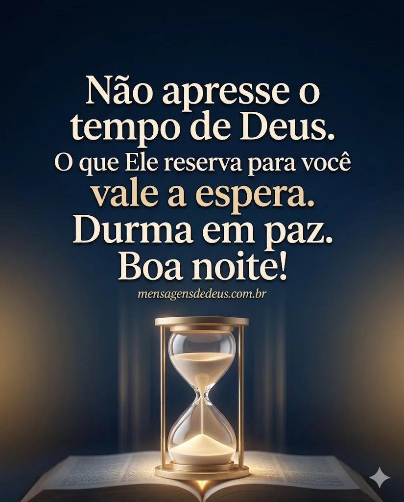 Não apresse o tempo de Deus. O que Ele reserva para você vale a espera.