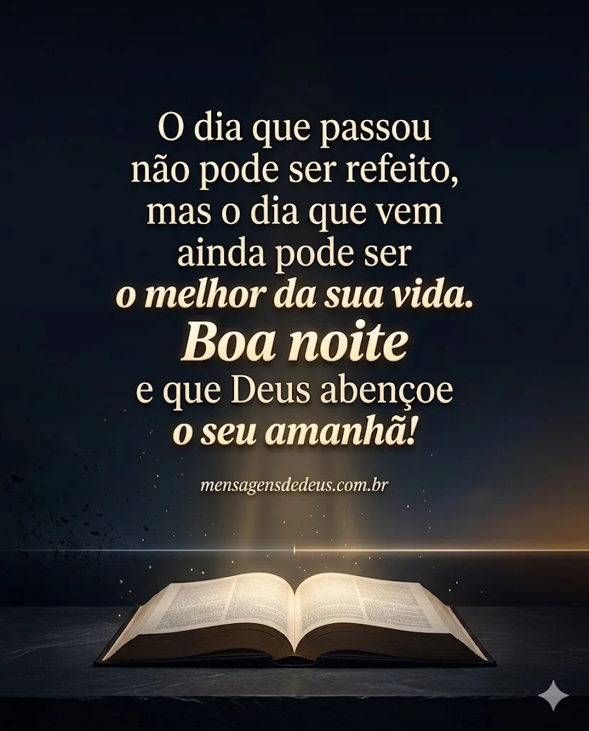 O dia que passou não pode ser refeito, mas o dia que vem ainda pode ser o melhor da sua vida.