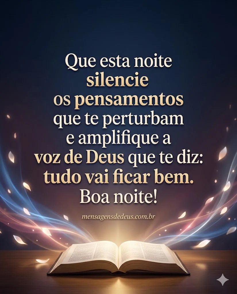 Que esta noite silencie os pensamentos que te perturbam e amplifique a voz de Deus