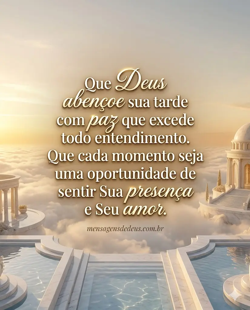 Que a paz de Deus te acompanhe nesta tarde e te prepare para um final de dia abençoado.