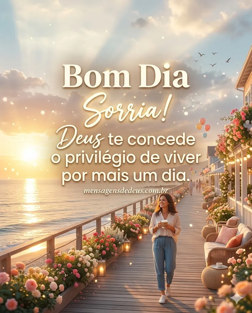 Bom Dia. Sorria! Deus te concede o privilégio de v