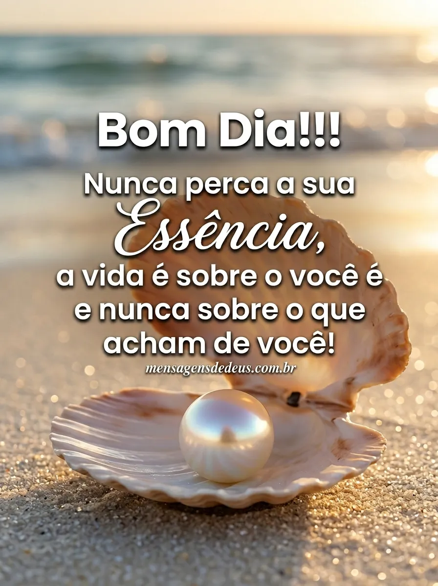 Bom dia! não perca sua essência!
