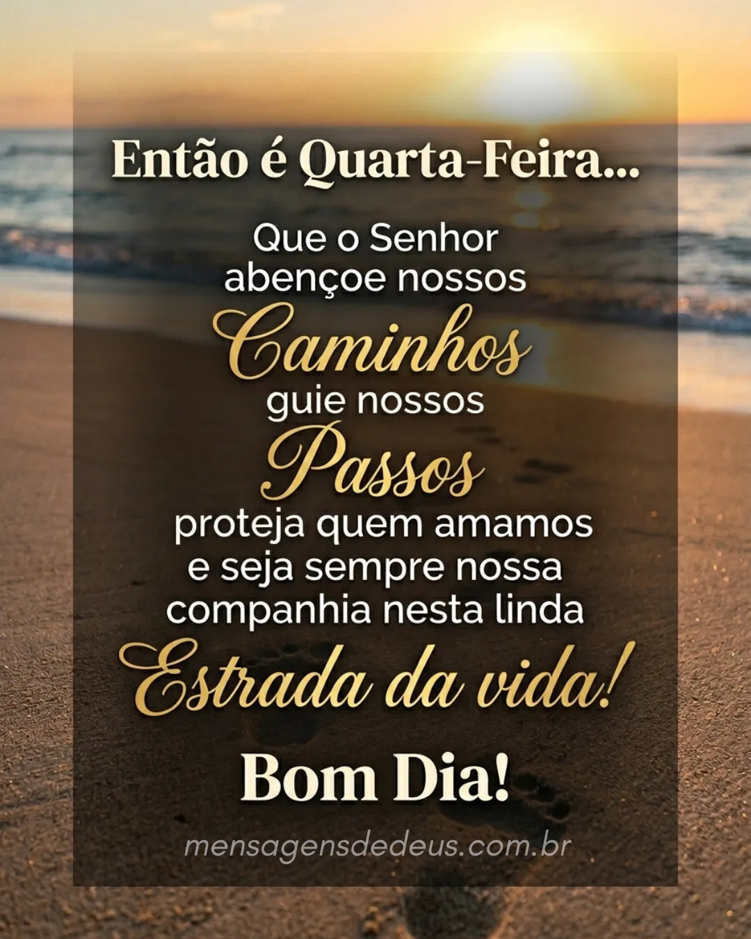 Então é Quarta-Feira... Que o Senhor abençoe nossos caminhos, guie nossos passos, proteja quem amamo