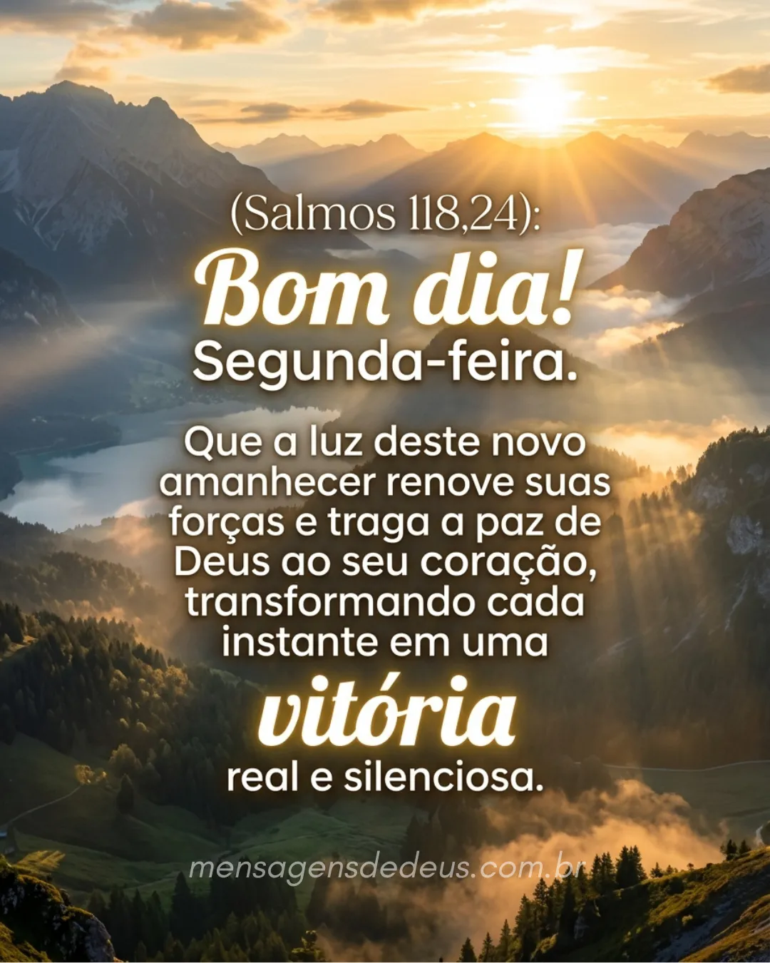 5 (Salmos 118,24): "Bom dia! Segunda-feira. Que a luz deste novo amanhecer renove suas forças e trag