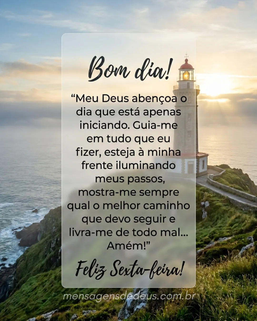 Bom dia! "Meu Deus abençoa o dia que está apenas iniciando. Guia-me em tudo que eu fizer, esteja à m