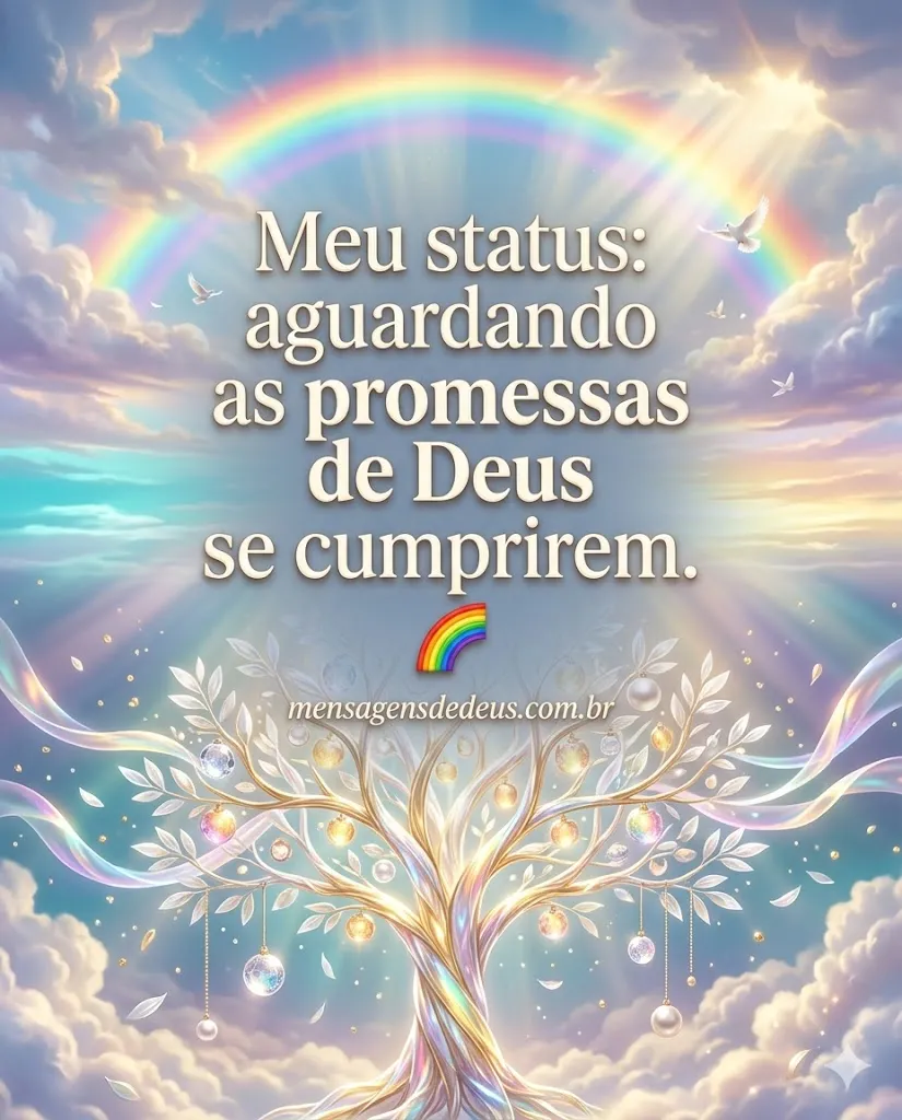Meu status: aguardando as promessas de Deus se cumprirem. 🌈.