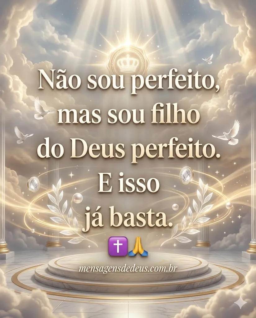 Não sou perfeito, mas sou filho do Deus perfeito. E isso já basta. ✝️🙏.